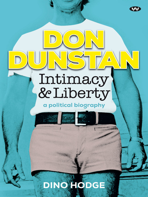 Title details for Don Dunstan: Intimacy and Liberty: a political biography by Dino Hodge - Available